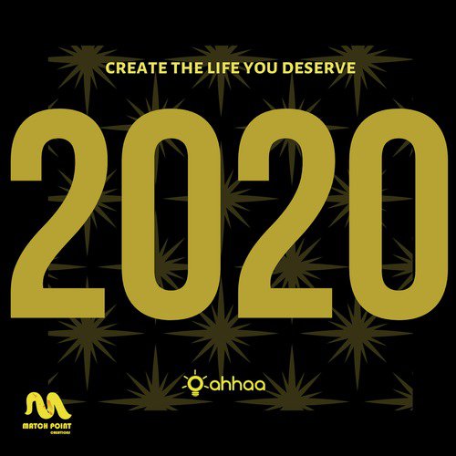 2020 (Create the Life You Deserve)