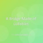 A Bridge Made of Lullabies