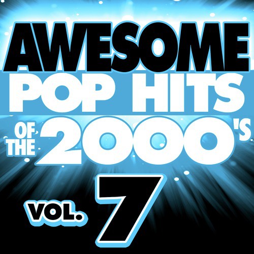 Awesome Pop Hits of the 2000's, Vol. 7