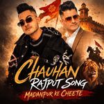 Chauhan Rajput Song (Madanpur Ke Cheete)