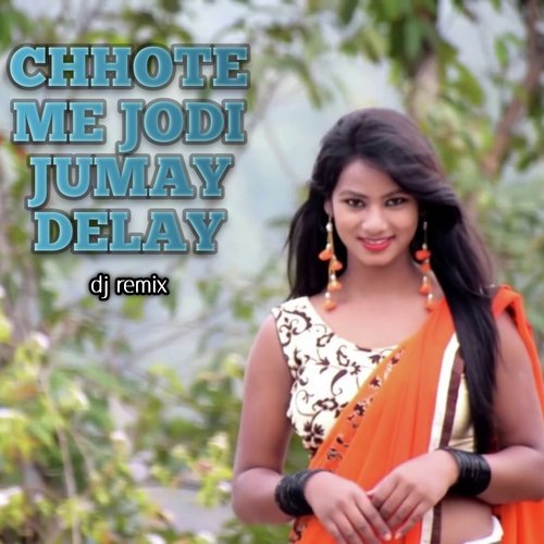 Chhote Me Jodi Jumay Delay