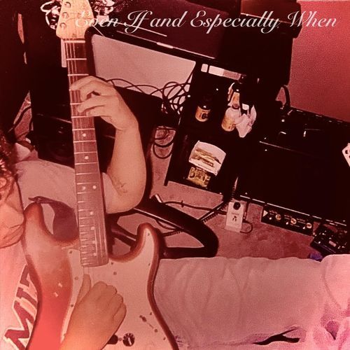 Even If and Especially When: EP