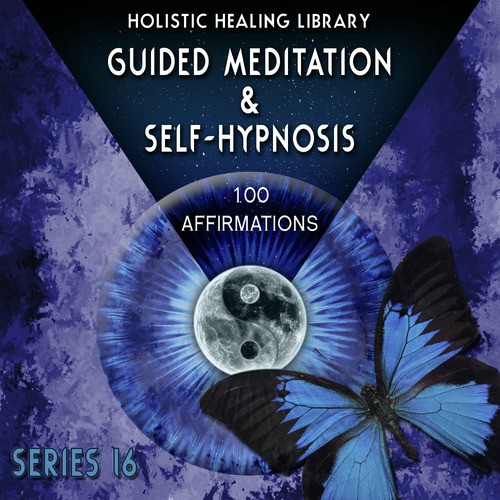 Guided Meditation and Self-Hypnosis (100 Affirmations) [Series 16]