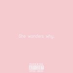 She Wonders Why