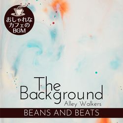 The Background:おしゃれなカフェのBGM - Beans and Beats