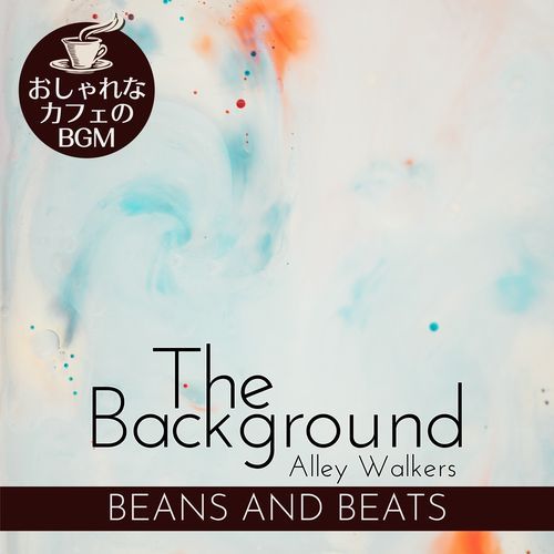 The Background:おしゃれなカフェのBGM - Beans and Beats