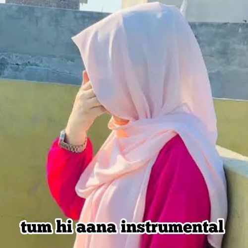 tum hi aana