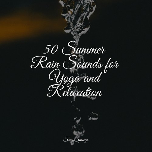 50 Summer Rain Sounds for Yoga and Relaxation