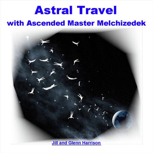 Astral Travel with Ascended Master Lord Melchizedek - Guided Meditation