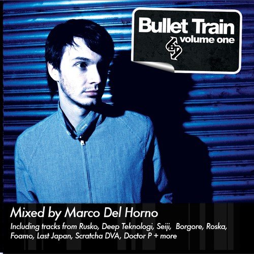 Bullet Train Volume One: Mixed By Marco Del Horno
