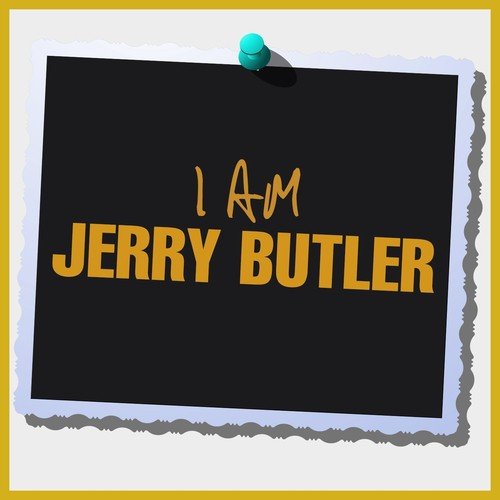 I Am Jerry Butler