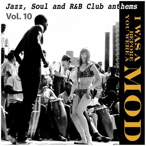 I Was a Mod Before You Were a Mod Vol.10, Jazz, Soul and R&B Club Anthems