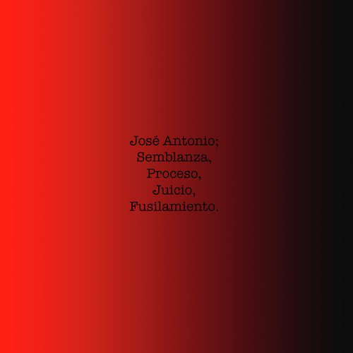 José Antonio, Semblanza, Proceso, Juicio y Fusilamiento