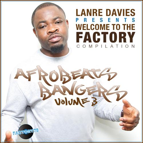 Lanre Davies Presents Welcome to the Factory Afrobeats Bangers, Vol. 3
