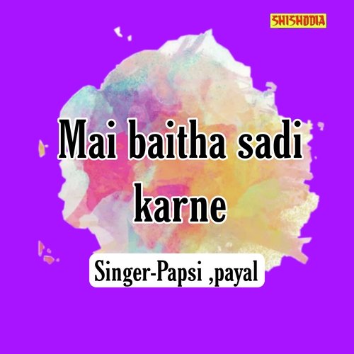 Mai Baitha Sadi Karne