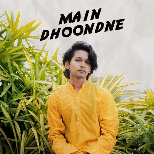 Main Dhoondne