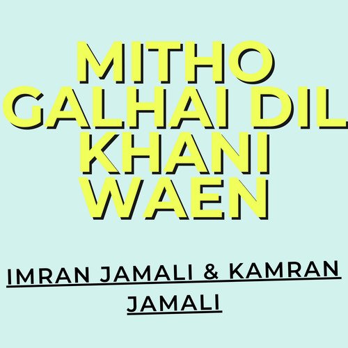 Mitho Galhai Dil Khani Waen
