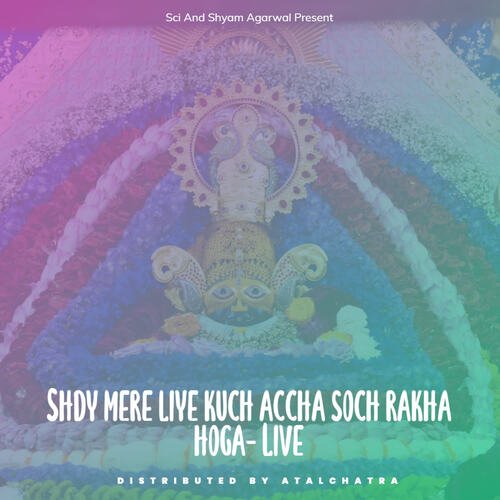 Shdy mere liye kuch accha soch rakha hoga- Live