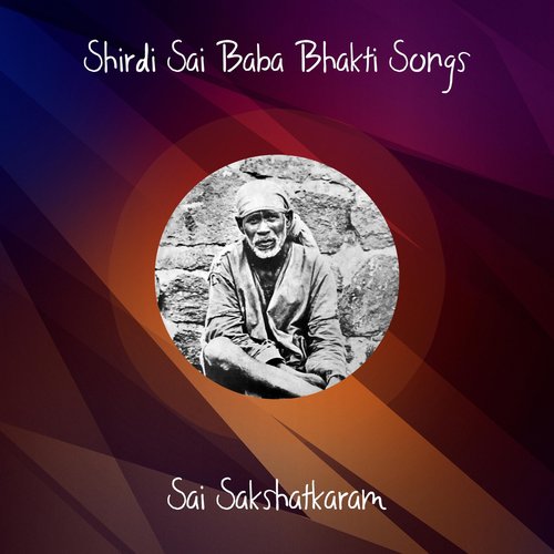 Shirdi Sai Baba Bhakti Songs - Sai Sakshatkaram