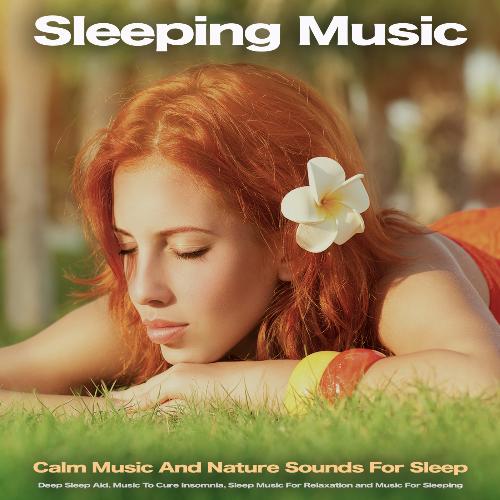 Sleeping Music: Calm Music And Nature Sounds For Sleep, Deep Sleep Aid, Music To Cure Insomnia, Sleep Music For Relaxation and Music For Sleeping_poster_image