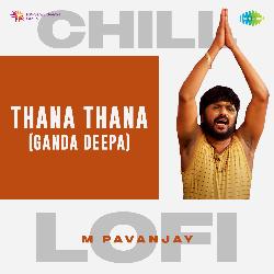 Thana Thana (Ganda Deepa) - Chill Lofi-ATAeRj5IX1Q