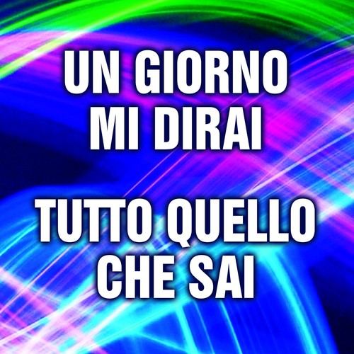 Un giorno mi dirai / Tutto quello che sai_poster_image