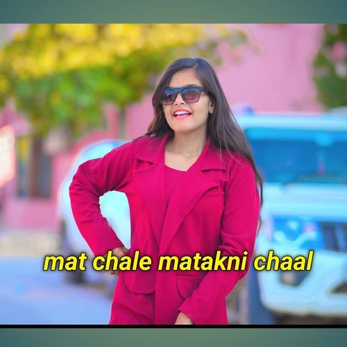 mat chale matakni chaal