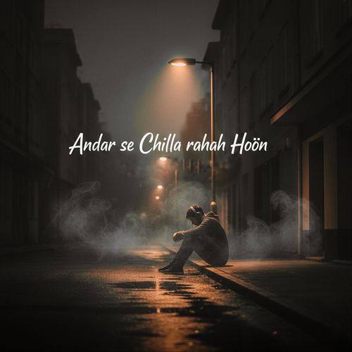 Andar Se Chilla Rahah Hoon