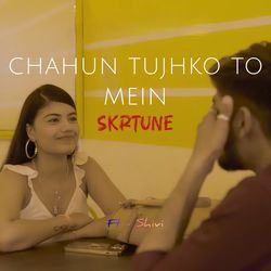 Chahun Tujhko To Mein