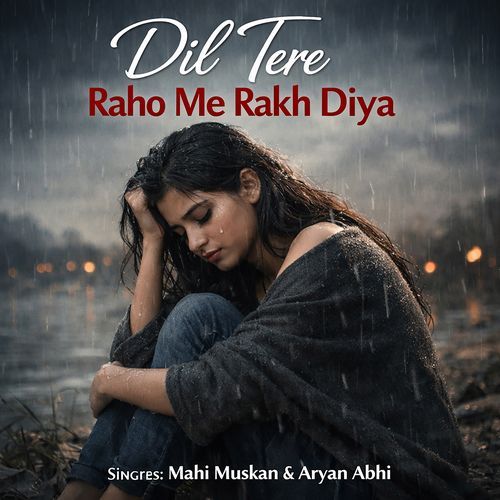 Dil Tere Raho Me Rakh Diya