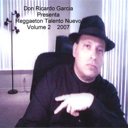 Don Ricardo Garcia Presenta Reggaeton y Talento Nuevo Volume 2 2007
