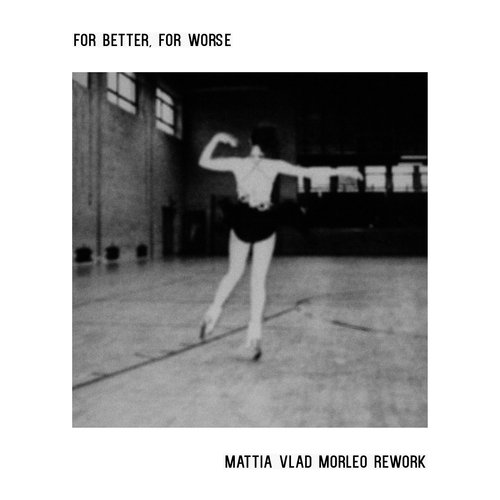 For Better, for Worse (Mattia Vlad Morleo Rework)_poster_image