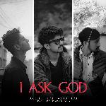I ASK GOD