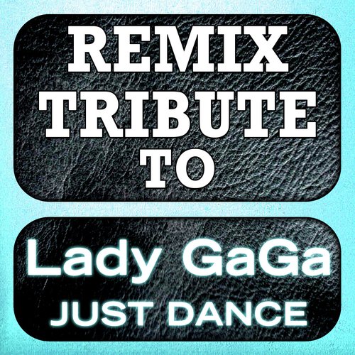 Lady Gaga Remix Tribute: Just Dance
