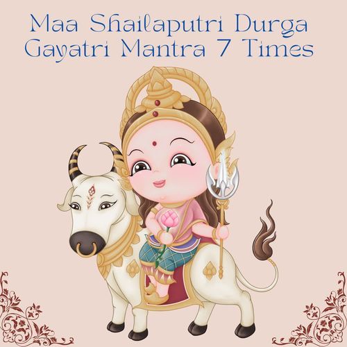 Maa Shailaputri Durga Gayatri Mantra 7 Times