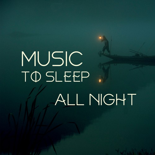 Music to Sleep All Night – Relaxing Sounds, Music to Calm Down, Sleeping Hours, Night Sounds
