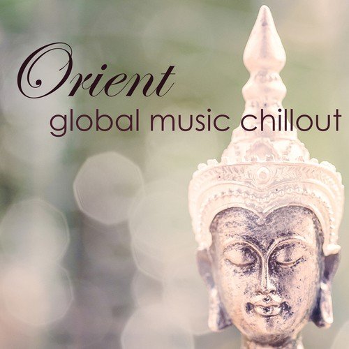 Orient, Global Music Chillout – Relaxing Music Chillout for Intimacy & Peaceful Moments