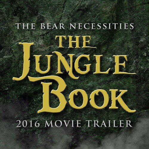 The Bear Necessities (From &quot;The Jungle Book&quot; 2016 Movie Trailer)_poster_image