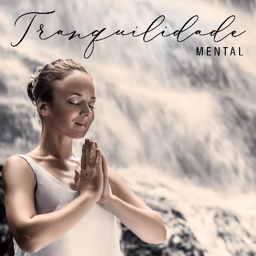 Tranquilidade Mental - Música Ambiente Tibetana para Meditação, Yoga e Relaxamento