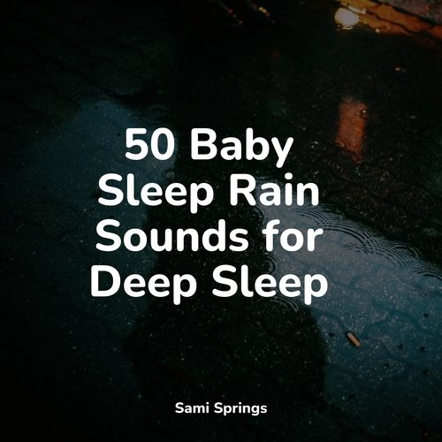 50 Baby Sleep Rain Sounds for Deep Sleep_poster_image