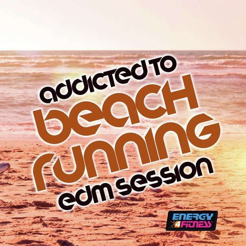 Addicted To Beach Running EDM Session