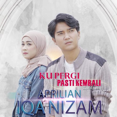 Aprilian & Iqa Nizam - Ku Pergi Pasti Kembali