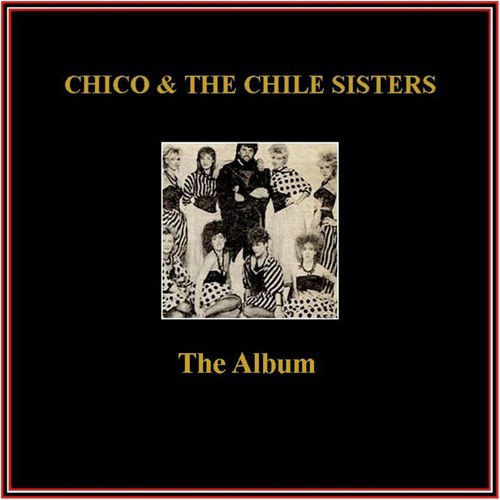Chico & The Chile Sisters - The Album