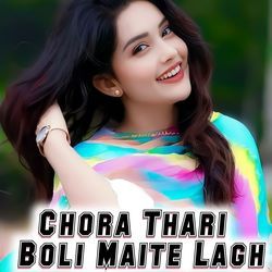 Chora Thari Boli Maite Lagh