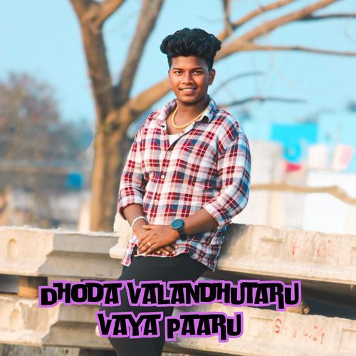 Dhoda Valandhutaru Vaya Paaru