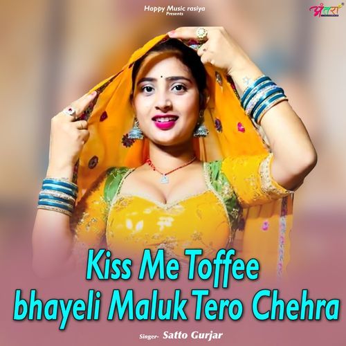 Kiss Me Toffee bhayeli Maluk Tero Chehra