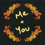 Me + You