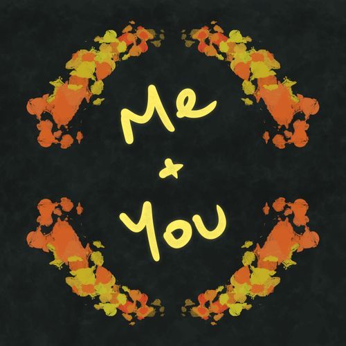 Me + You