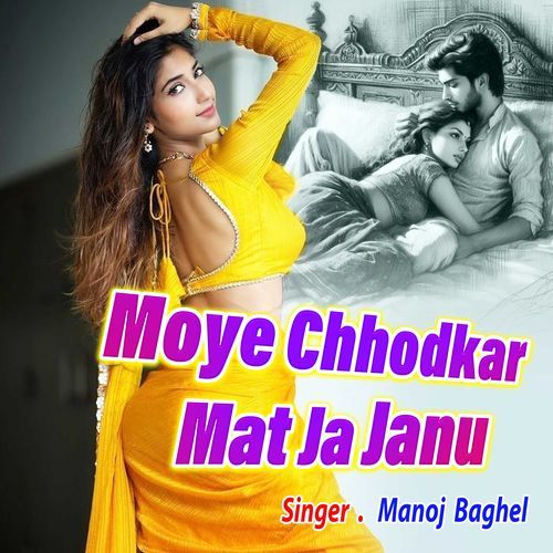 Moye Chhodkar Mat Ja Janu