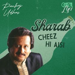 Sharab Cheez Hi Aisi (Ghazal Lofi)-BkUtXEcHVF4